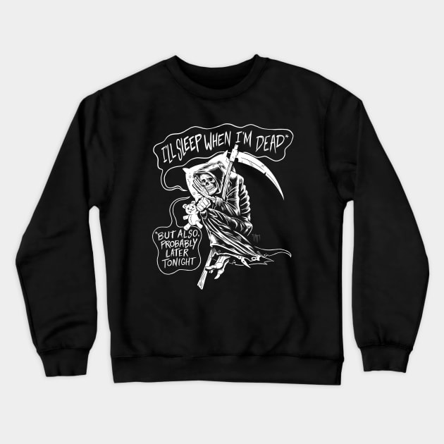 I'll Sleep When I'm Dead Crewneck Sweatshirt by junkfed